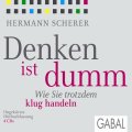 Denken ist dumm - Wie Sie trotzdem klug handeln