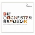 Die Orchester Republik. Ein Streifzug durch die Geschichte der Berliner Philharmoniker.