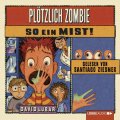 Plötzlich Zombie – so ein Mist!