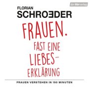 Frauen - Fast eine Liebeserklärung