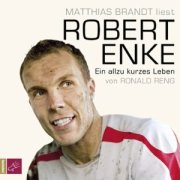 Robert Enke - Ein allzu kurzes Leben