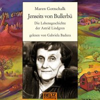 Jenseits von Bullerb&uuml; &ndash; Die Lebensgeschichte der Astrid Lindgren