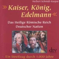 Kaiser, K&ouml;nig, Edelmann &ndash; Das Heilige R&ouml;mische Reich Deutscher Nation