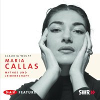 Maria Callas &ndash; Mythos und Leidenschaft